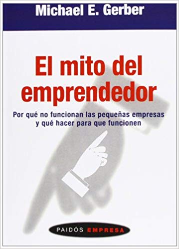 Formas de autoempleo: el mito del emprendedor, de Michael E Gerber